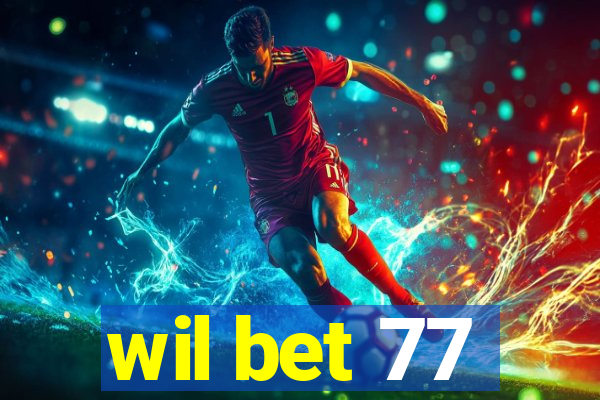 wil bet 77
